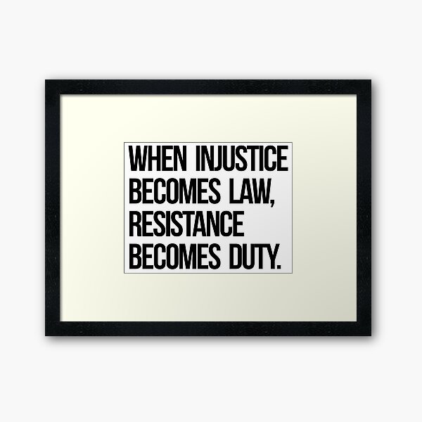 When Injustice Become Law Resistance Becomes Duty Framed Art Print