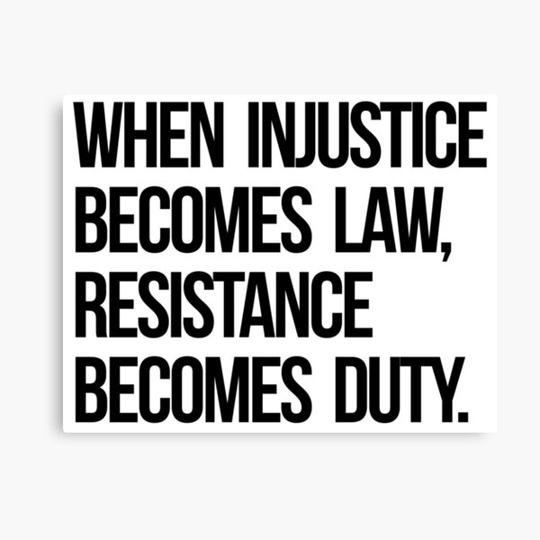 When Injustice Become Law Resistance Becomes Duty Canvas Print