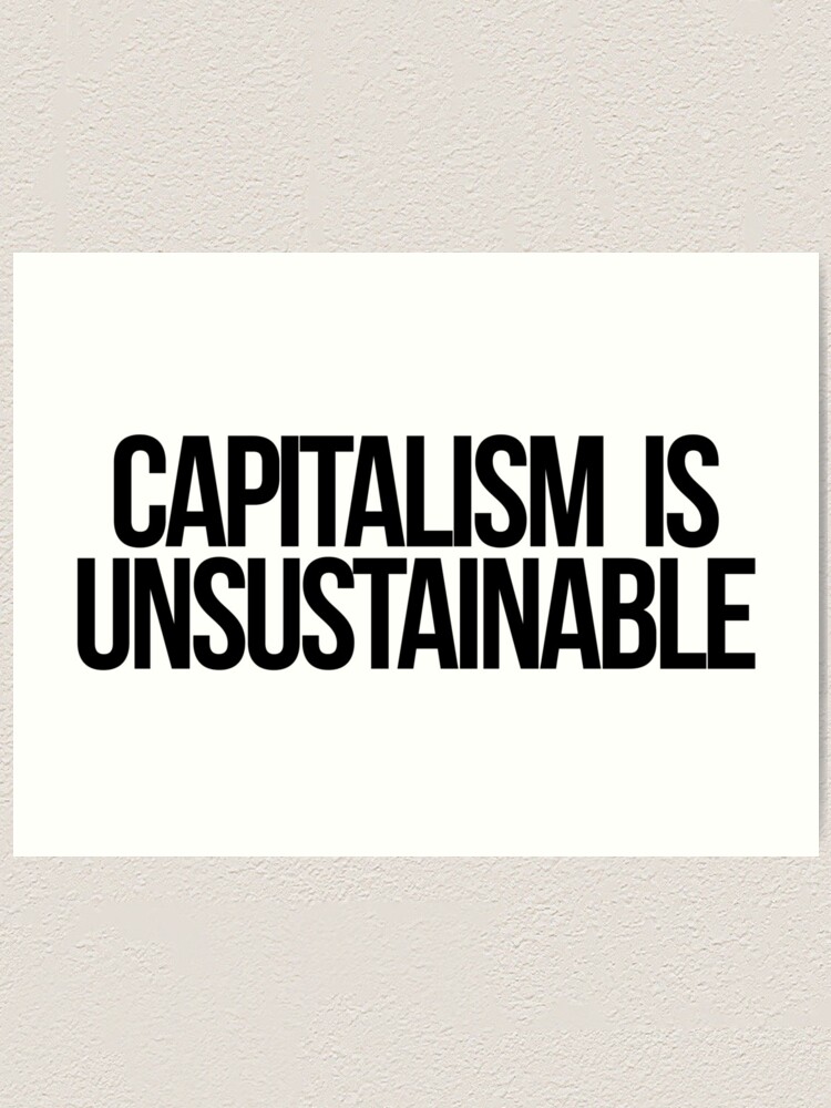 Alternate view of Capitalism is Unsustainable Art Print