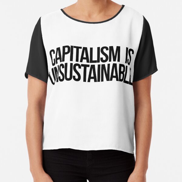 Capitalism is Unsustainable Chiffon Top