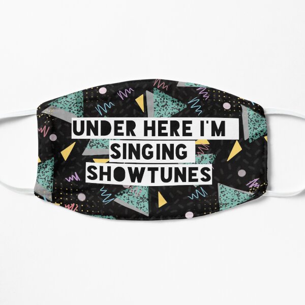 Under Here I’m Singing Showtunes (Black) Flat Mask