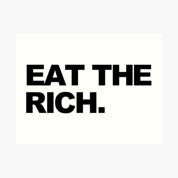 EAT THE RICH Art Print