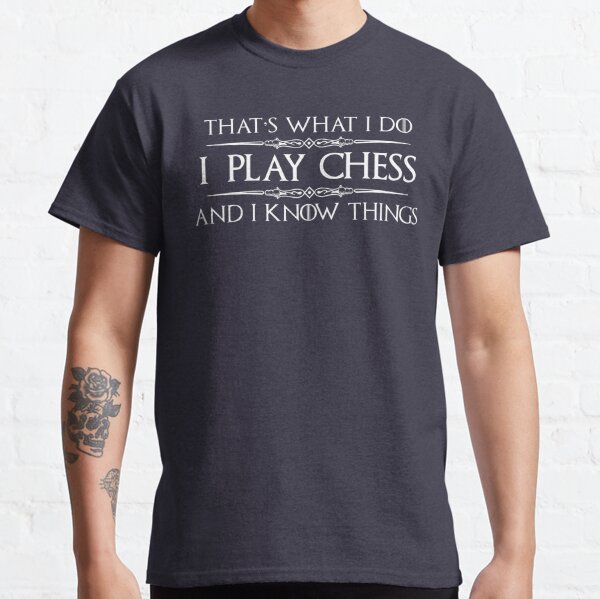 Chess Player Gifts - I Play Chess & I Know Things Funny Gift Ideas for Chess Game Players & Lovers with Chess Set Classic T-Shirt