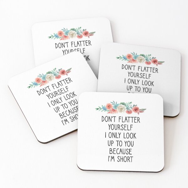 Item preview, Don't Flatter Yourself I Only Look Up To You Because I'm short floral style  designed and sold by Chamssou.