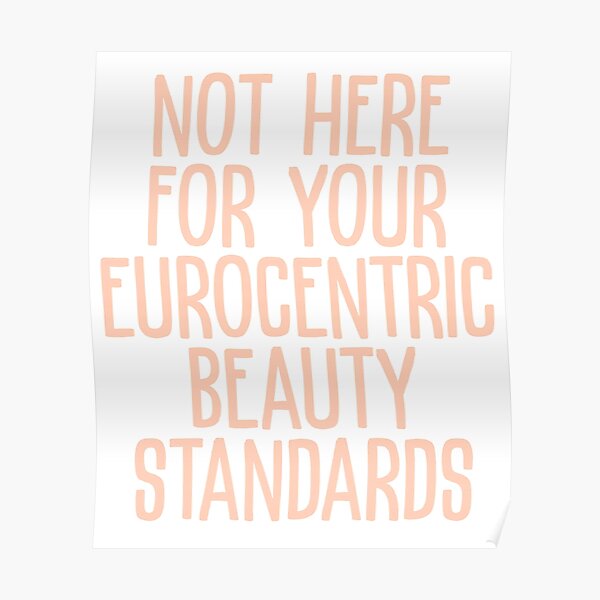 Not Her For Your Eurocentric Beauty Standards Beauty Melanin Poster By Danyneg Redbubble 5116