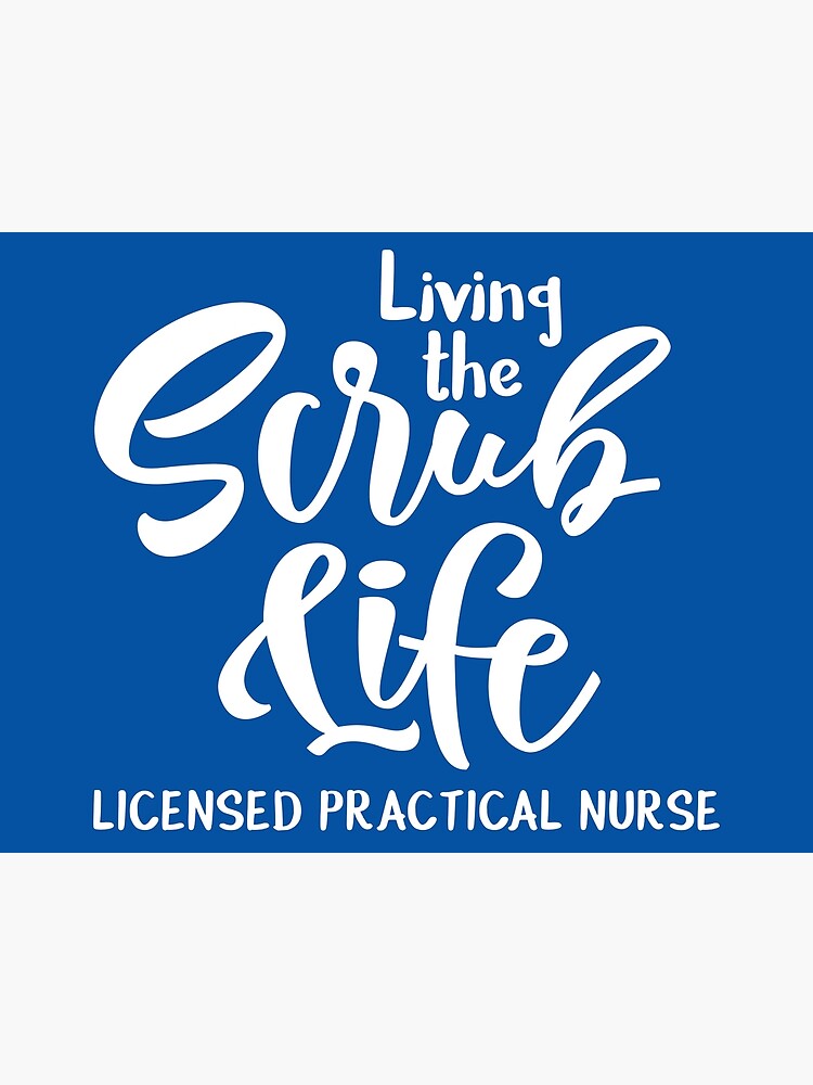 "Living the Scrub Life Licensed Practical Nurse, LPN, LPN nurse