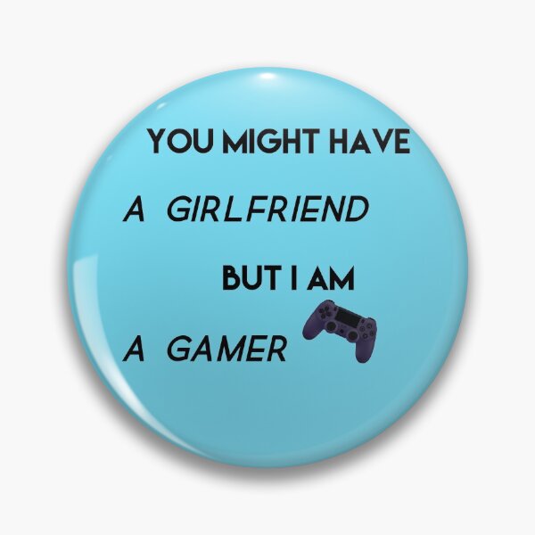 Item preview, You Might Have A Girlfriend But I Am A Gamer, Worst Gift designed and sold by Mimo15.