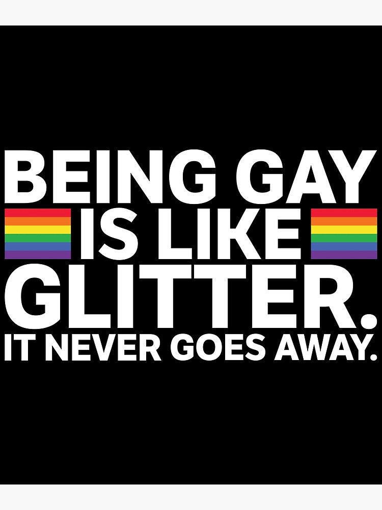 "Being Gay Is Like Glitter Gay Pride" Poster for Sale by casestees