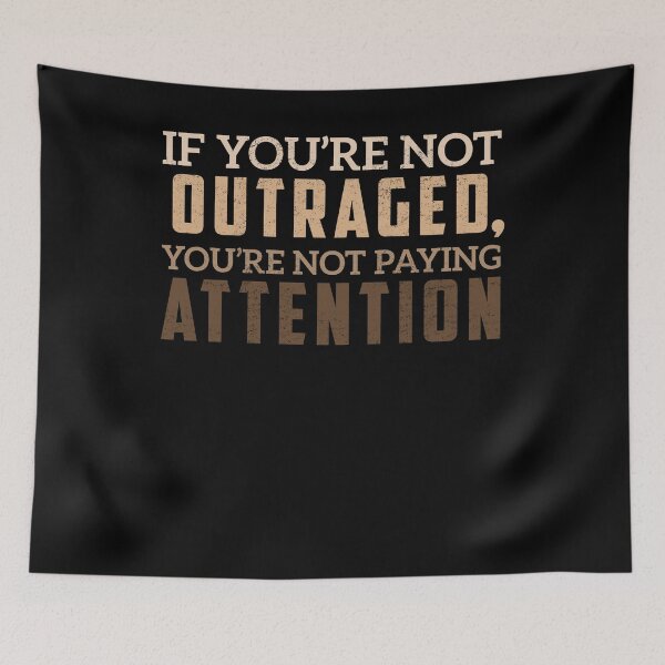 Item preview, If you're not outraged you're not paying attention designed and sold by PhillipAlvarez.