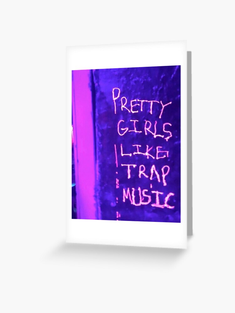 Pretty Girls Like Trap Music Greeting Card By Merymeg Redbubble