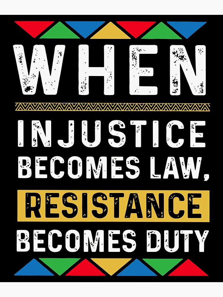 when tyranny becomes law resistance becomes duty