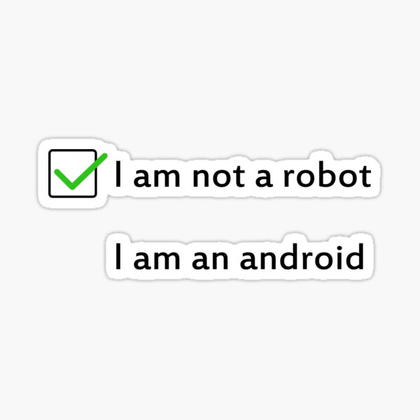 I am not a robot, I am an android Sticker