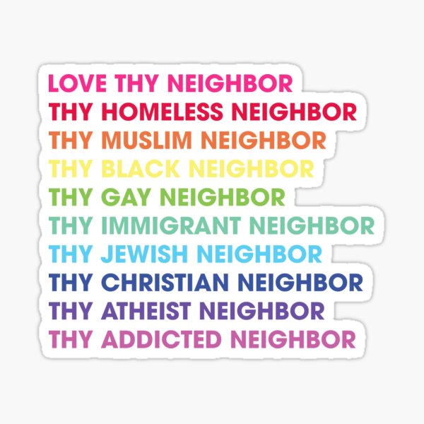 Love Thy Neighbor Thy Homeless Neighbor They Black Neighbor Sticker For Sale By Phillipalvarez