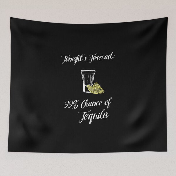 Item preview, Tonight's Forecast: 99% chance of Tequila designed and sold by dk-design85.