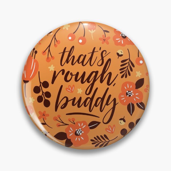 Item preview, That's Rough, Buddy designed and sold by AliceCorsairs.
