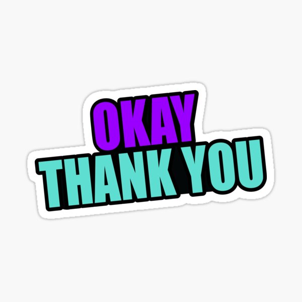 Okay Thank You Gifts Merchandise Redbubble