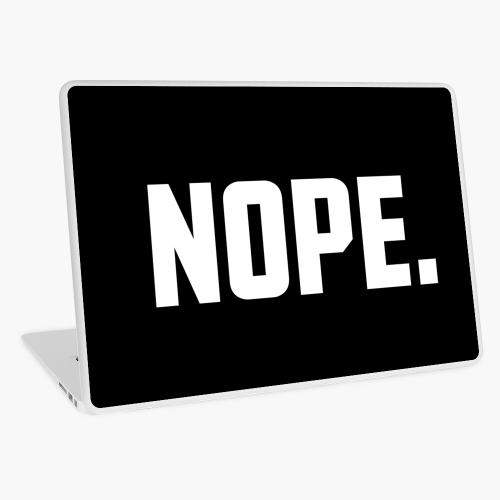 Nope. Laptop Skin