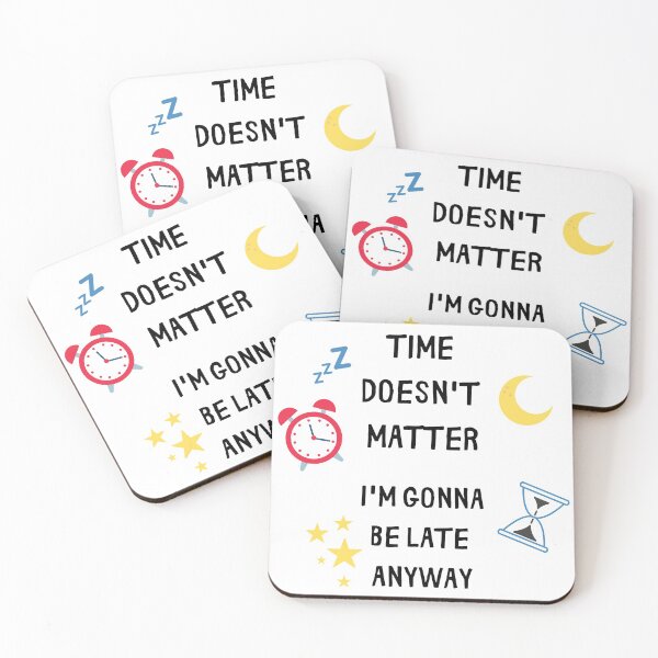 Item preview, Always Laete Time doesn't matter  designed and sold by JustCreativity.