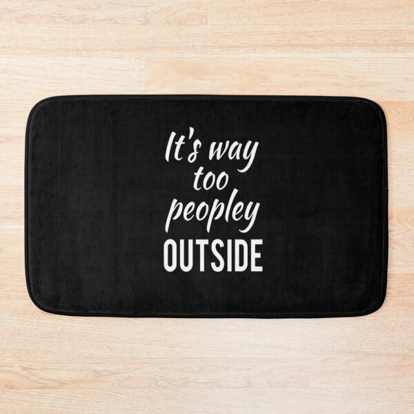 Item preview, It's way too peopley outside designed and sold by Chamssou.