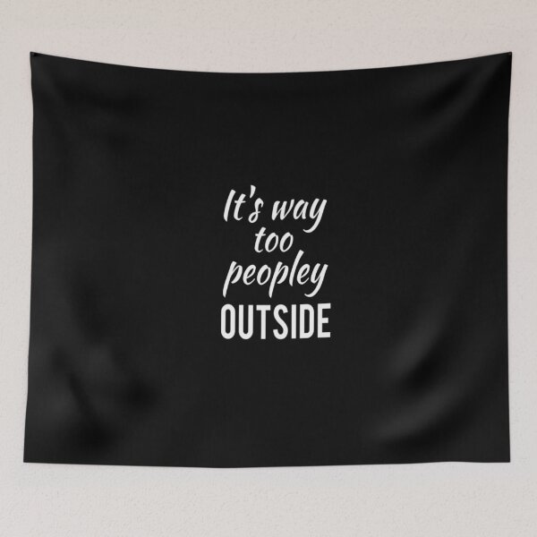 Item preview, It's way too peopley outside designed and sold by Chamssou.