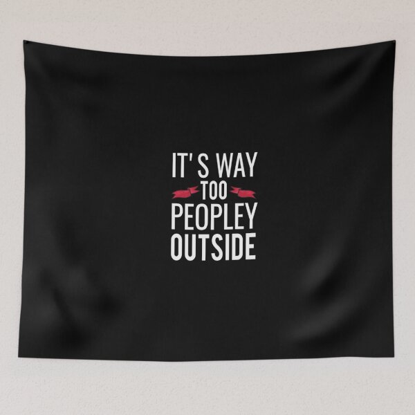 Item preview, It's way too peopley outside designed and sold by Chamssou.
