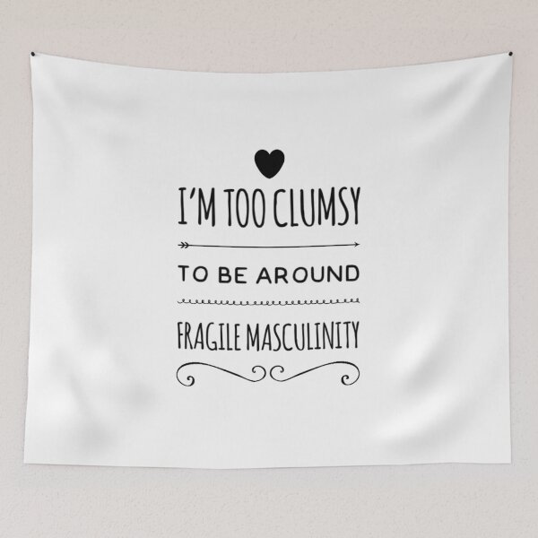 Item preview, I am too clumsy to be around fragile masculinity. designed and sold by 4empowear.
