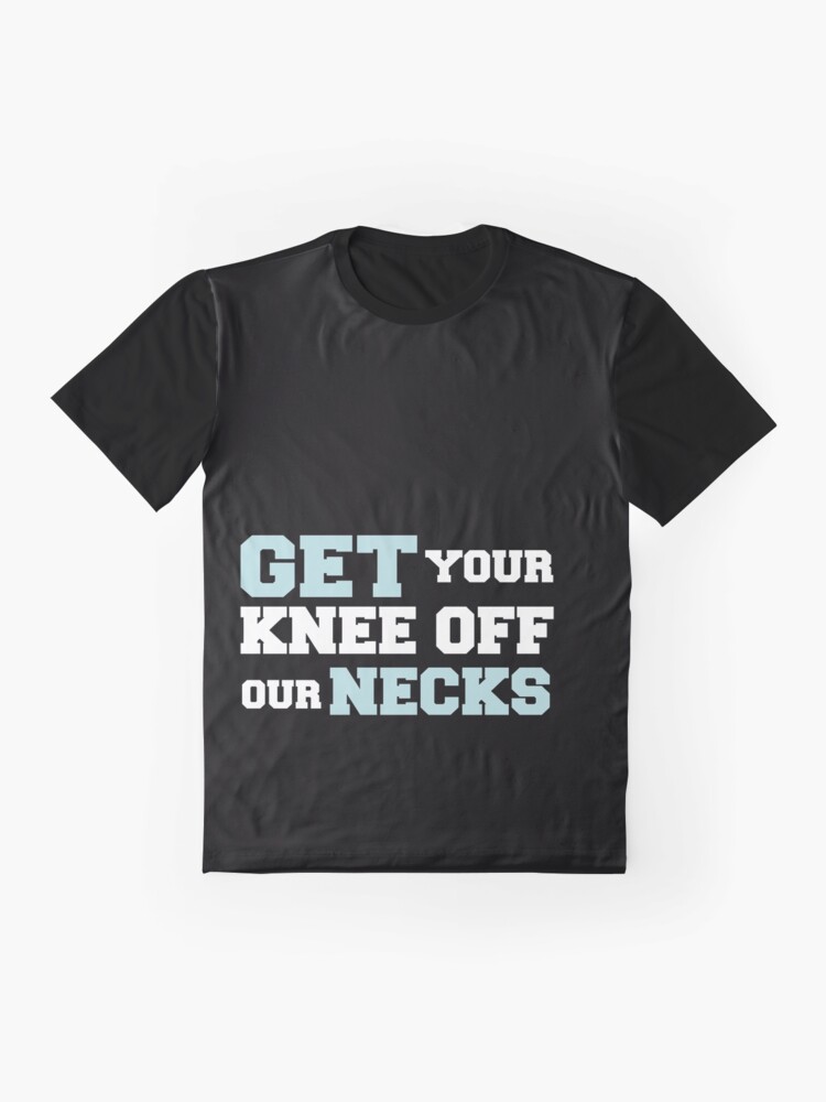 get your knee off our necks t shirt