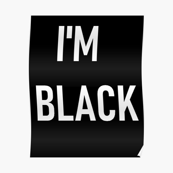 I'm Black Poster