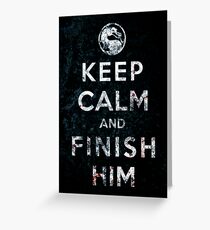 Keep Calm and Finish Him Greeting Card