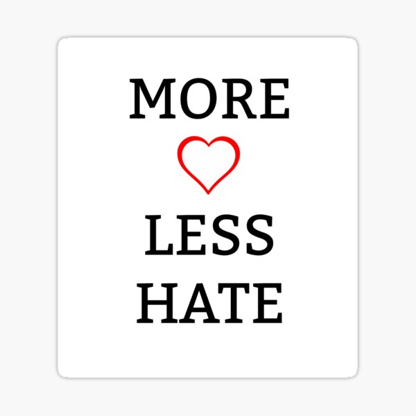 More Love Less Hate Sticker By Colibridesigns Redbubble