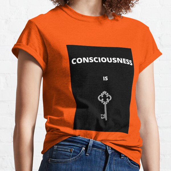 Consciousness is Key Classic T-Shirt