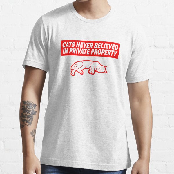 Cats Never Believed Private Property Essential T-Shirt