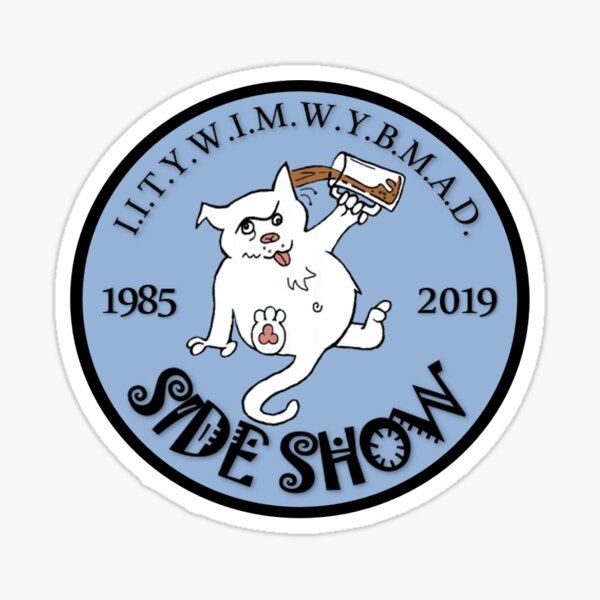 I.I.T.Y.W.I.M.W.Y.B.M.A.D. SKY BLUE Sticker
