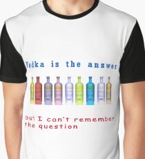 Famous quotes series: Vodka is the answer but I can't remember the question Graphic T-Shirt