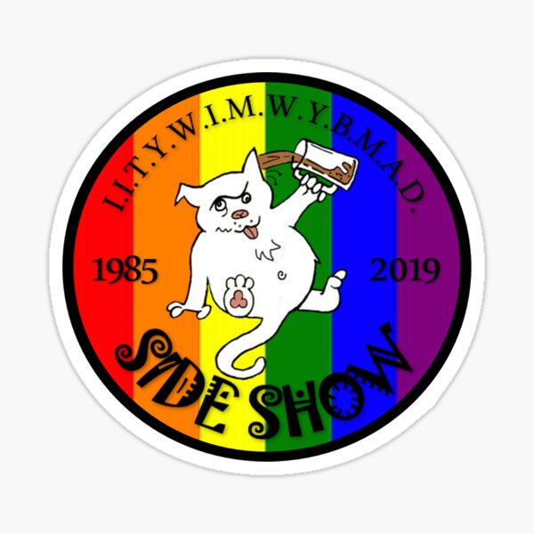I.I.T.Y.W.I.M.W.Y.B.M.A.D. RAINBOW Sticker