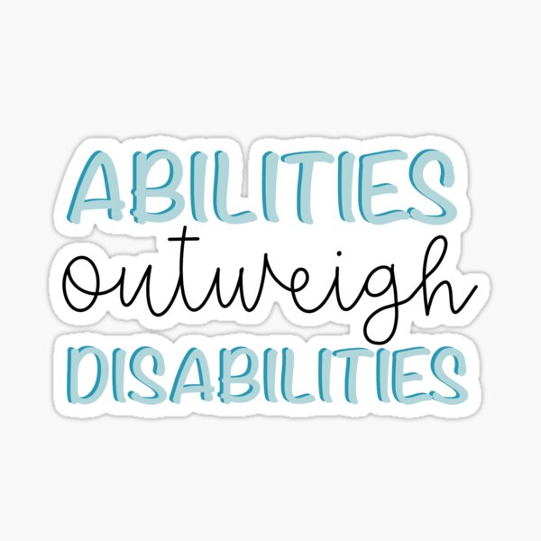 Abilities outweigh disabilities  Sticker