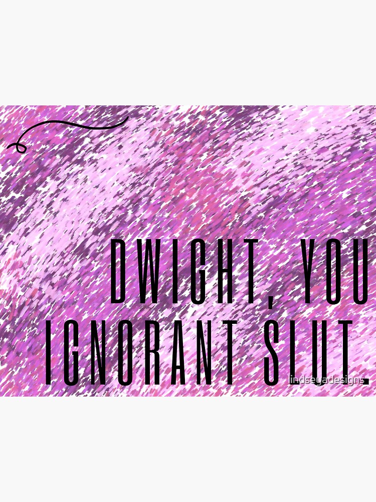 Dwight You Ignorant Slut Quote From The Office Sticker By Lindseyadesigns Redbubble 2627