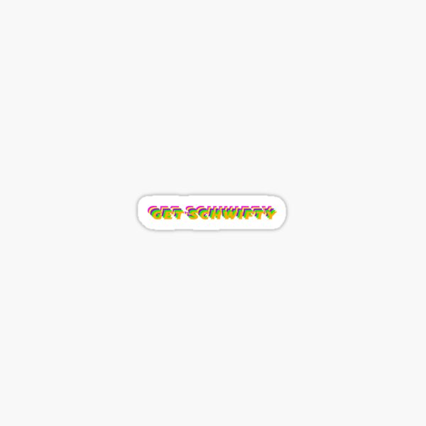Get Schwifty Sticker