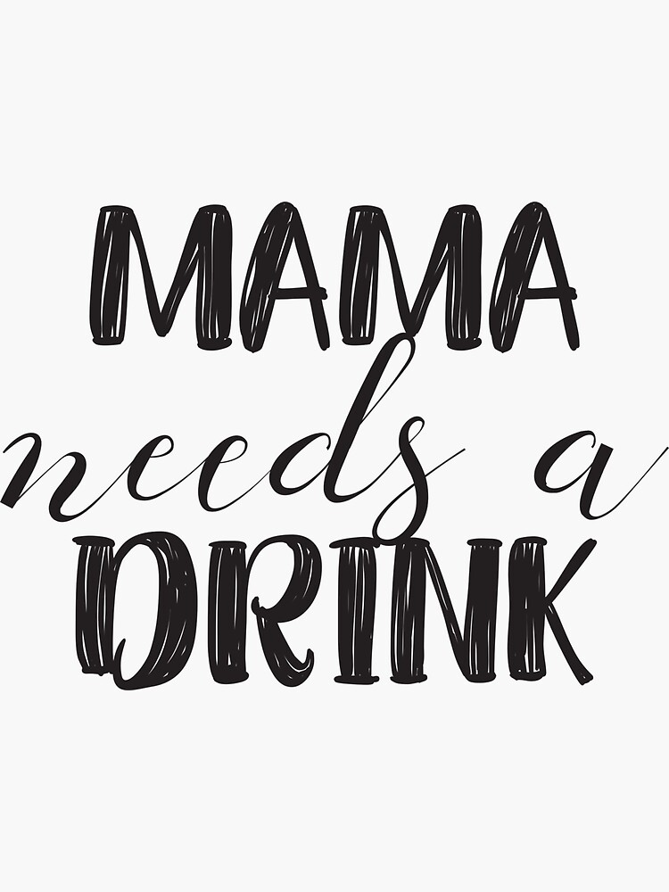 Mama Needs a Drink Decal