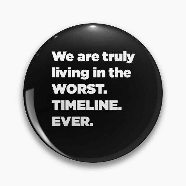 Item preview, We Are Truly Living In The Worst. Timeline. Ever. designed and sold by SubtleSplit.