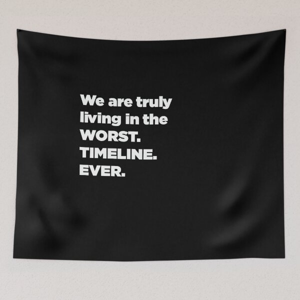 Item preview, We Are Truly Living In The Worst. Timeline. Ever. designed and sold by SubtleSplit.