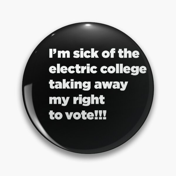 Item preview, I'm Sick of the Electric College Taking Away My Right to Vote! designed and sold by SubtleSplit.