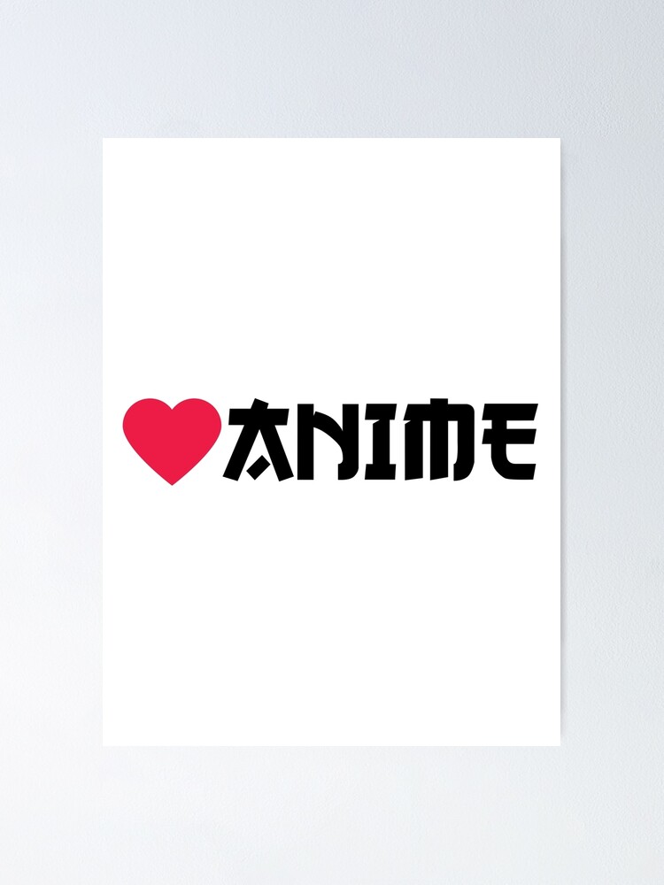 Love Anime - Black Letters&quot; Poster by AmpersandCuster | Redbubble
