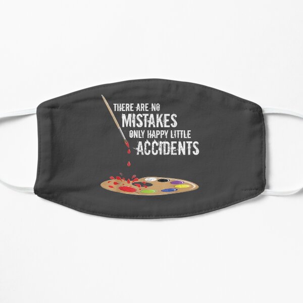 There Are No Mistakes Only Happy Little Accidents Art Gift Flat Mask