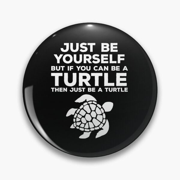 Item preview, Just Be Yourself But If You Can Be A Turtle Then Just Be A Turtle designed and sold by KrisCho.