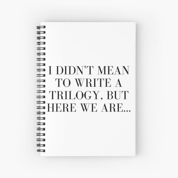 I didn't mean to write a trilogy Spiral Notebook