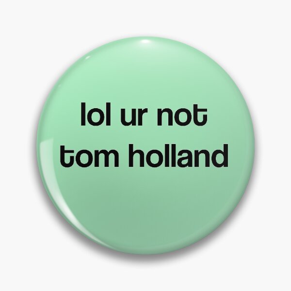Item preview, lol ur not tom holland designed and sold by punke designs.