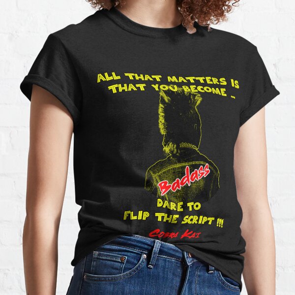 All that matters is that you become badass Classic T-Shirt