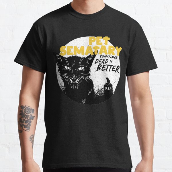 Pet Sematary: Sometimes Dead is Better Classic T-Shirt