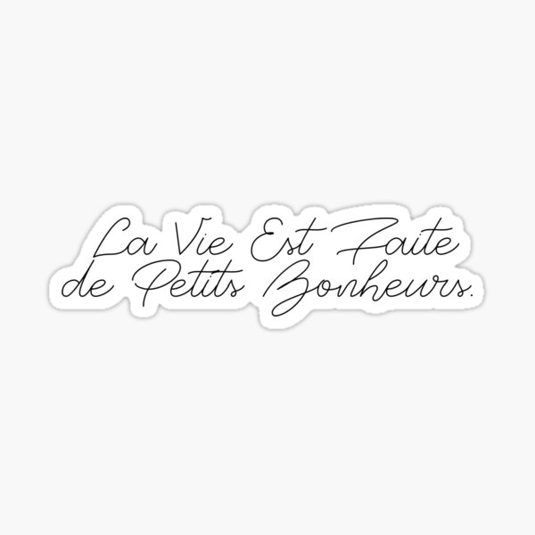 LA VIE EST FAITE DE PETITS BONHEURS Sticker